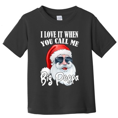I Love It When You Call Me Big Poppa Funny Santa Claus Toddler T-Shirt