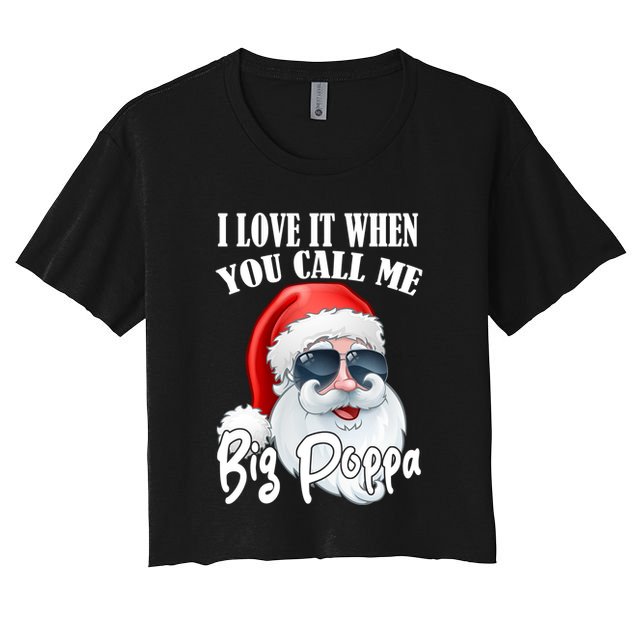I Love It When You Call Me Big Poppa Funny Santa Claus Crop Top