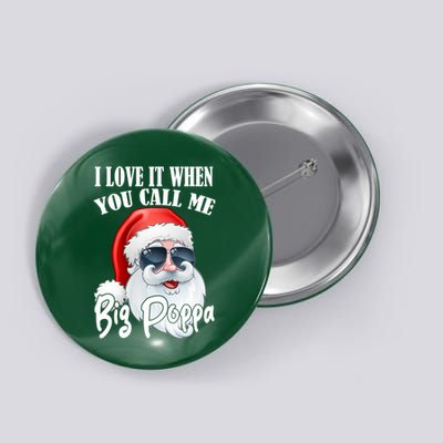 I Love It When You Call Me Big Poppa Funny Santa Claus Button
