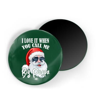I Love It When You Call Me Big Poppa Funny Santa Claus Magnet
