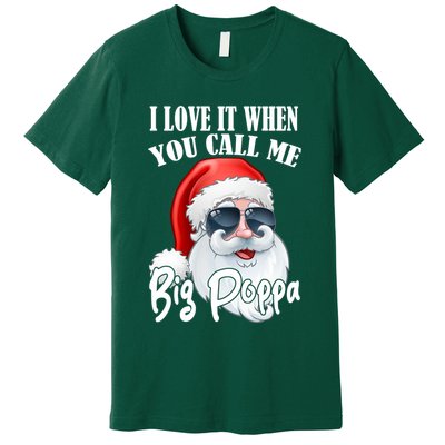I Love It When You Call Me Big Poppa Funny Santa Claus Premium T-Shirt