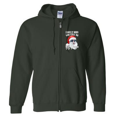 I Love It When You Call Me Big Poppa Funny Santa Claus Full Zip Hoodie