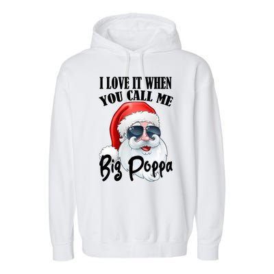 I Love It When You Call Me Big Poppa Funny Santa Claus Garment-Dyed Fleece Hoodie