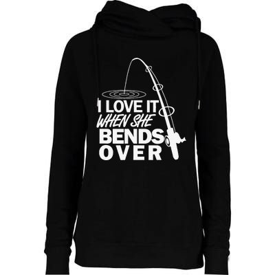 I Love It When She Bends Over Funny Fishing Womens Funnel Neck Pullover Hood