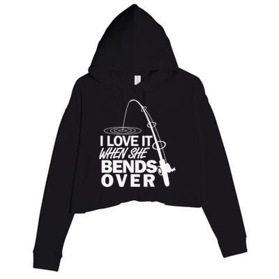 I Love It When She Bends Over Funny Fishing Crop Fleece Hoodie