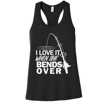 I Love It When She Bends Over Funny Fishing Women's Racerback Tank