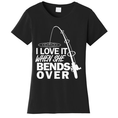 I Love It When She Bends Over Funny Fishing Women's T-Shirt