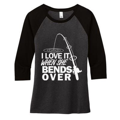 I Love It When She Bends Over Funny Fishing Women's Tri-Blend 3/4-Sleeve Raglan Shirt