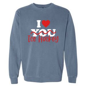 I Love Ice Hockey Cute Gift Garment-Dyed Sweatshirt