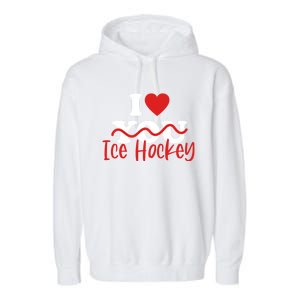 I Love Ice Hockey Cute Gift Garment-Dyed Fleece Hoodie