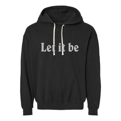 Inspirational Let It Be Design For A Positive Lifestyle Garment-Dyed Fleece Hoodie