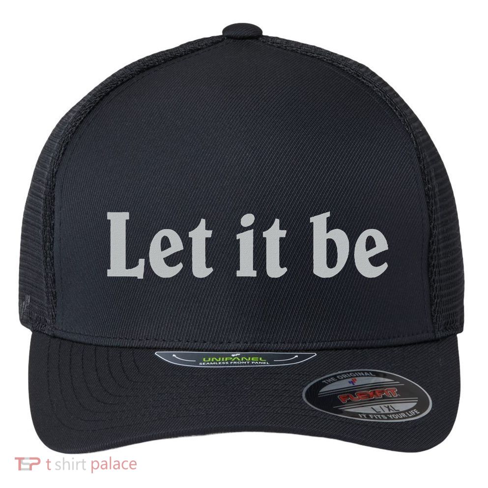 Inspirational Let It Be Design For A Positive Lifestyle Flexfit Unipanel Trucker Cap