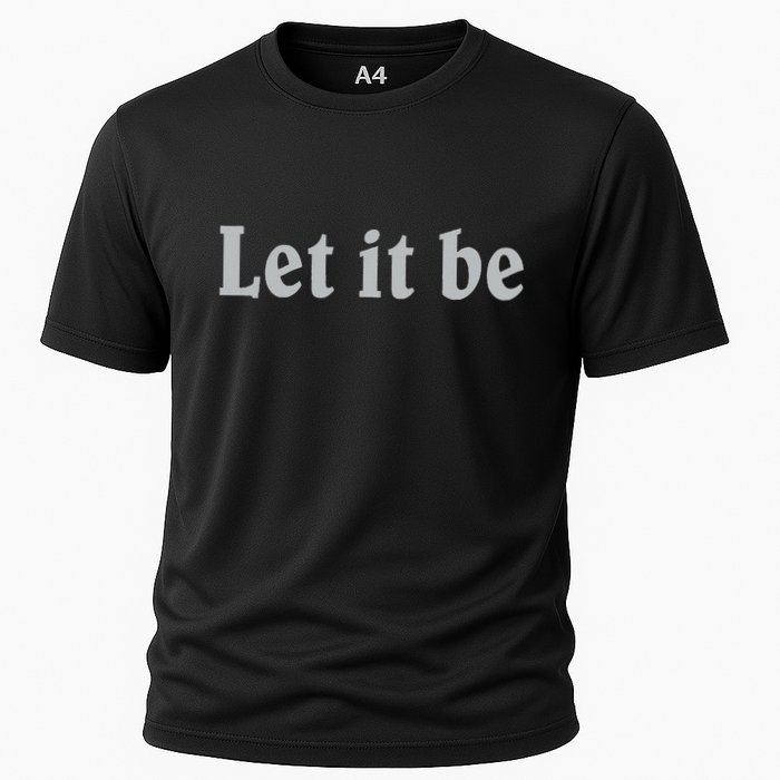 Inspirational Let It Be Design For A Positive Lifestyle Cooling Performance Crew T-Shirt