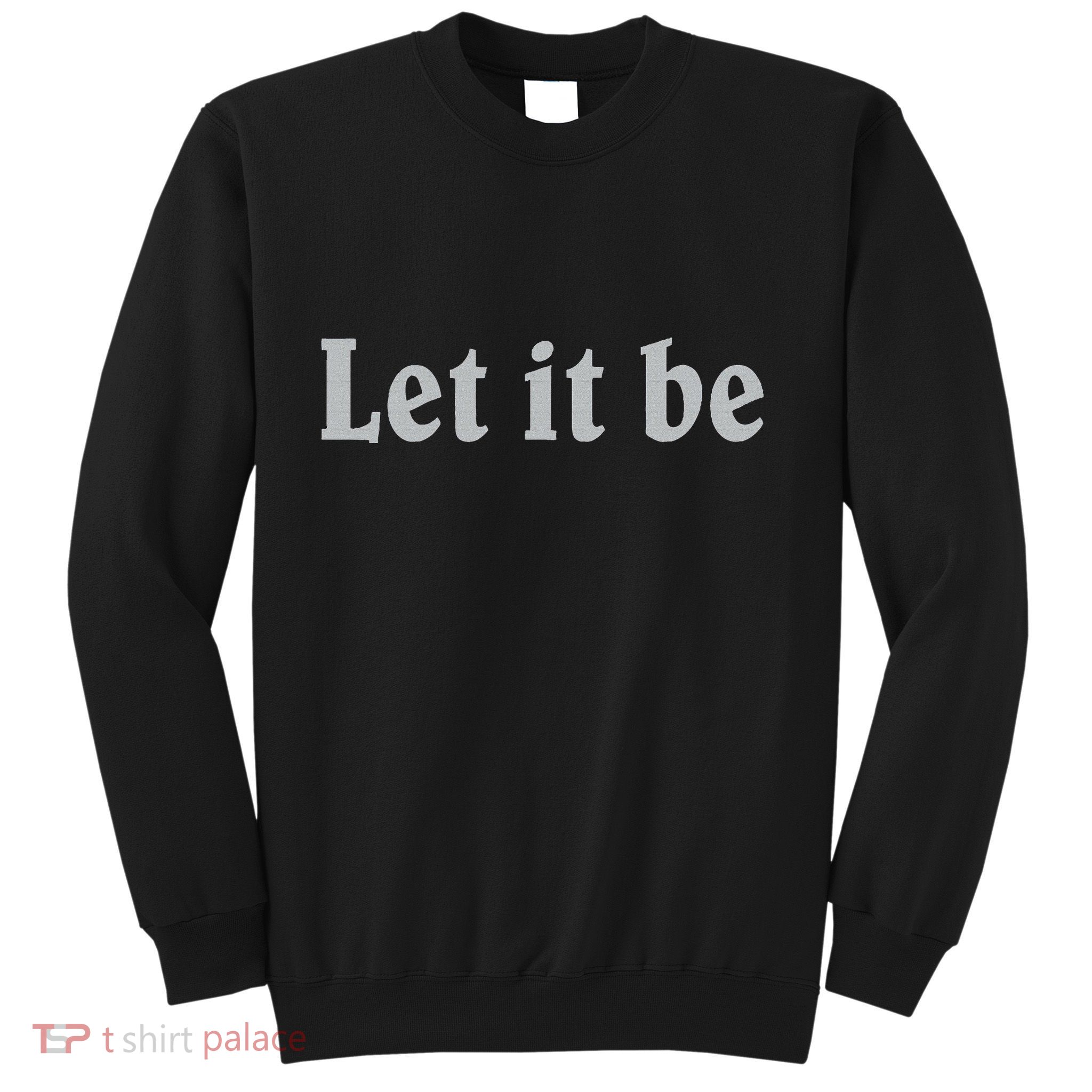 Inspirational Let It Be Design For A Positive Lifestyle Sweatshirt