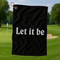 Inspirational Let It Be Design For A Positive Lifestyle Golf Towel