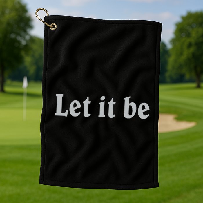 Inspirational Let It Be Design For A Positive Lifestyle Golf Towel