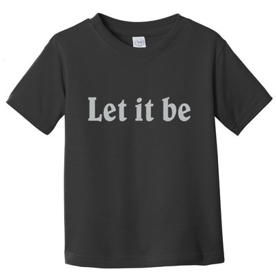Inspirational Let It Be Design For A Positive Lifestyle Toddler T-Shirt