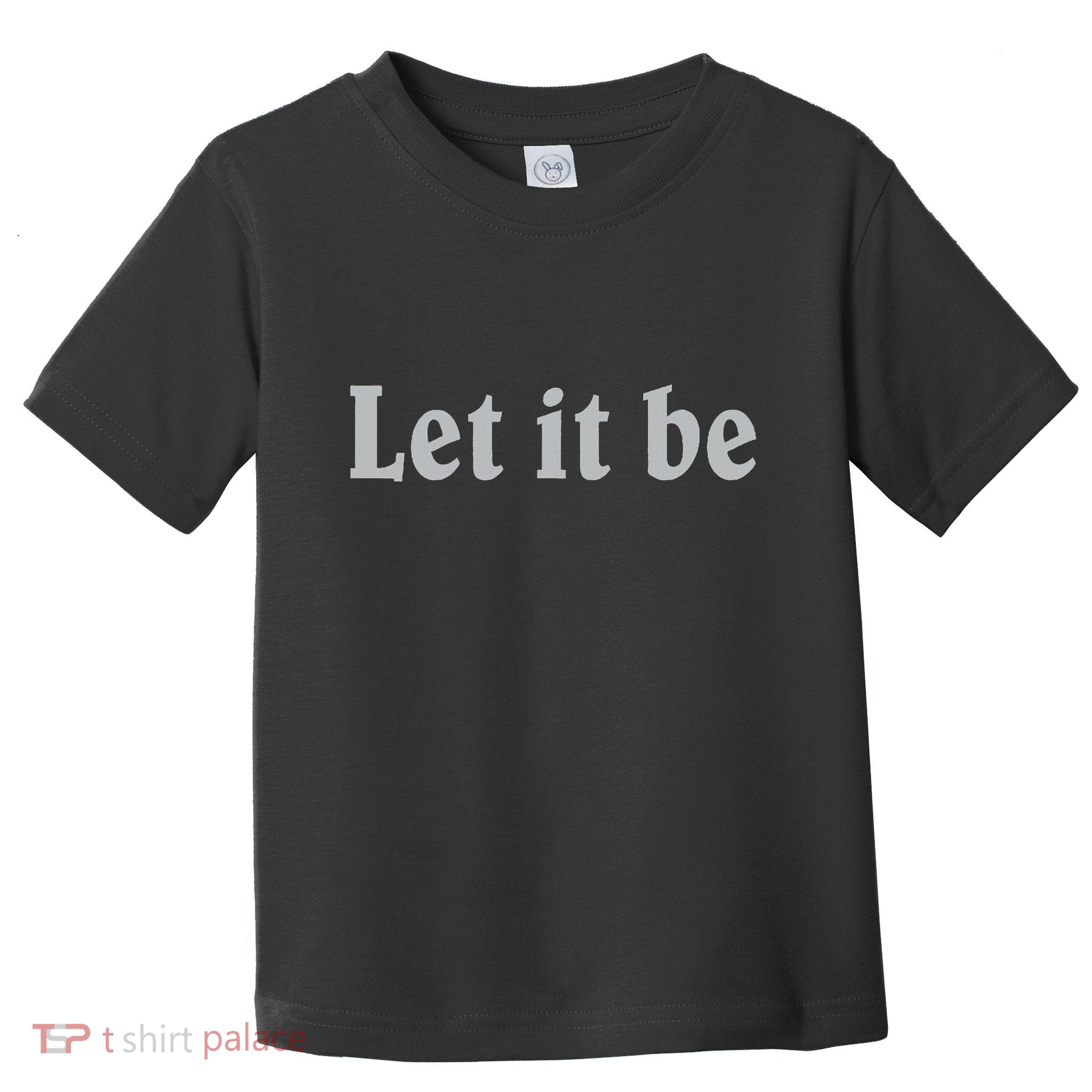Inspirational Let It Be Design For A Positive Lifestyle Toddler T-Shirt