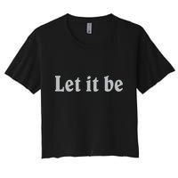 Inspirational Let It Be Design For A Positive Lifestyle Women's Crop Top Tee