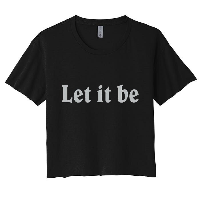 Inspirational Let It Be Design For A Positive Lifestyle Women's Crop Top Tee