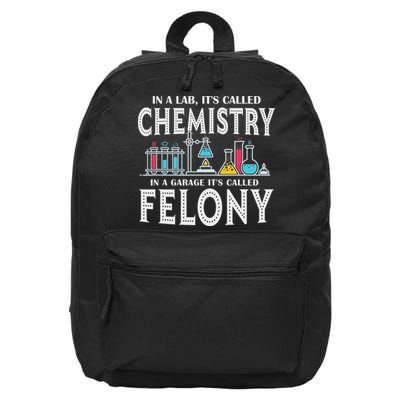 In Lab It's Called Chemistry In A Garage It's Called Felony 16 in Basic Backpack