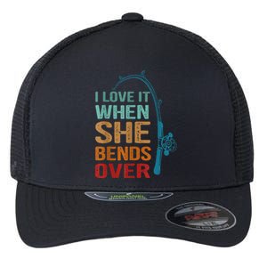 I Love It When She Bends Over Funny For Fishing Lovers Flexfit Unipanel Trucker Cap