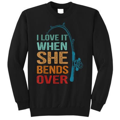 I Love It When She Bends Over Funny For Fishing Lovers Sweatshirt