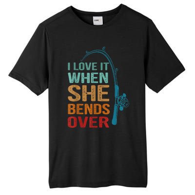 I Love It When She Bends Over Funny For Fishing Lovers Tall Fusion ChromaSoft Performance T-Shirt