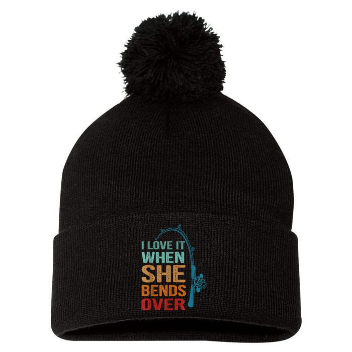 I Love It When She Bends Over Funny For Fishing Lovers Pom Pom 12in Knit Beanie