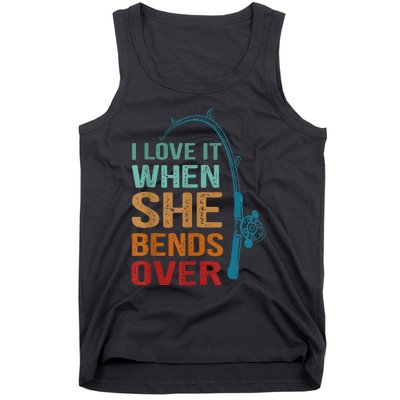 I Love It When She Bends Over Funny For Fishing Lovers Tank Top