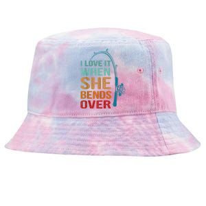 I Love It When She Bends Over Funny For Fishing Lovers Tie-Dyed Bucket Hat