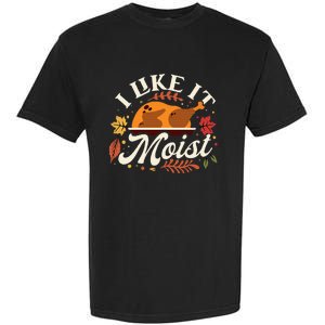 I Like it Moist Funny Thanksgiving Long Sleeve Garment-Dyed Heavyweight T-Shirt