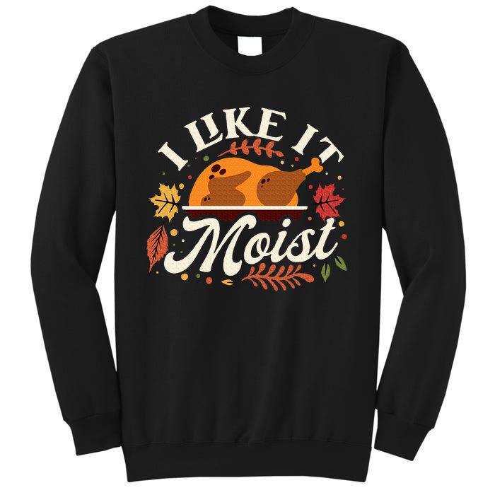 I Like it Moist Funny Thanksgiving Long Sleeve Sweatshirt