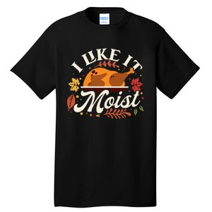 I Like it Moist Funny Thanksgiving Long Sleeve Tall T-Shirt