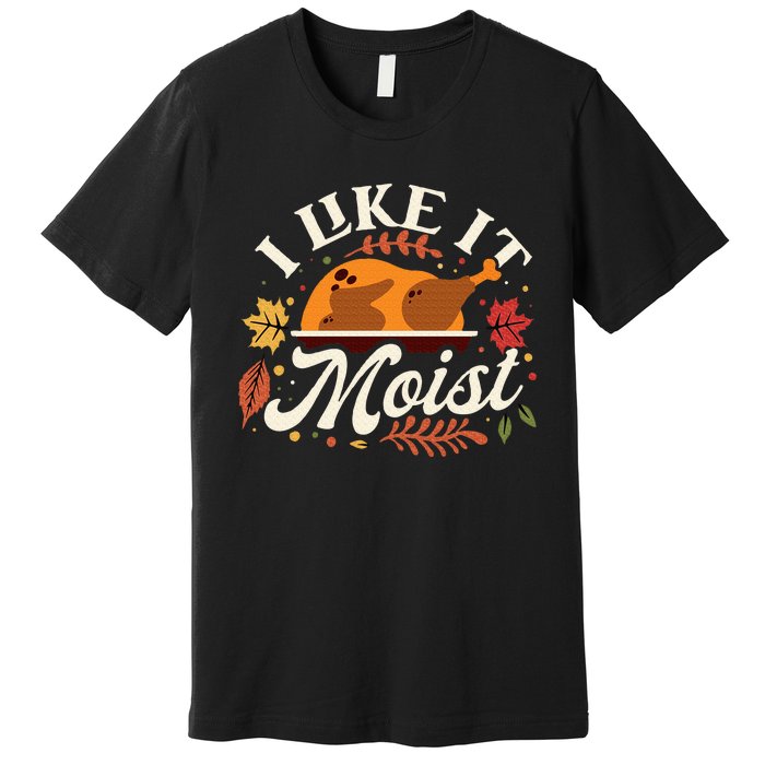 I Like it Moist Funny Thanksgiving Long Sleeve Premium T-Shirt