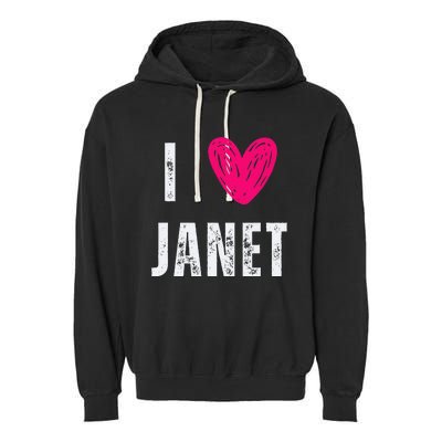 I Love Janet First Name Janet Garment-Dyed Fleece Hoodie