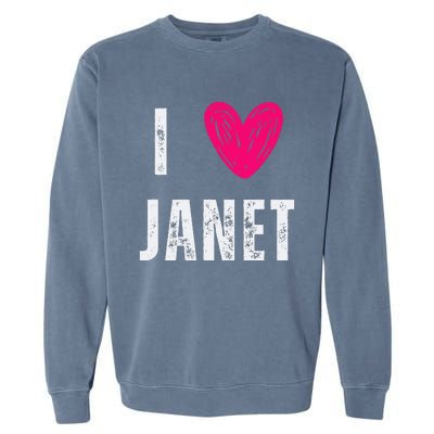 I Love Janet First Name Janet Garment-Dyed Sweatshirt