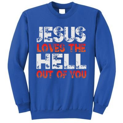 I Love Jesus And Jesus Loves The Hell Out Of You Sweatshirt