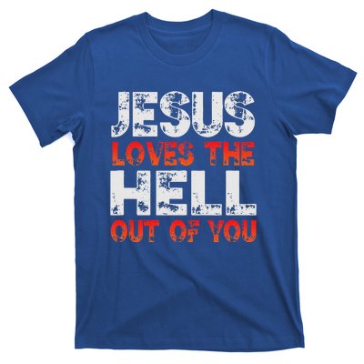 I Love Jesus And Jesus Loves The Hell Out Of You T-Shirt