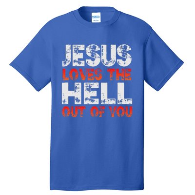 I Love Jesus And Jesus Loves The Hell Out Of You Tall T-Shirt