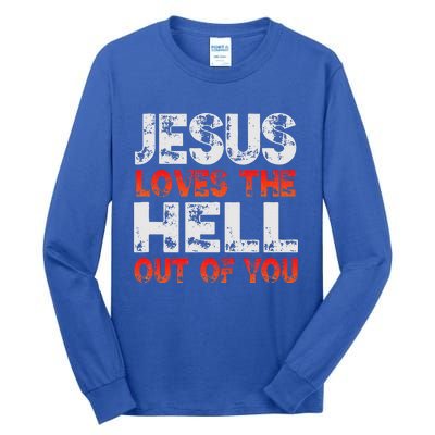 I Love Jesus And Jesus Loves The Hell Out Of You Tall Long Sleeve T-Shirt