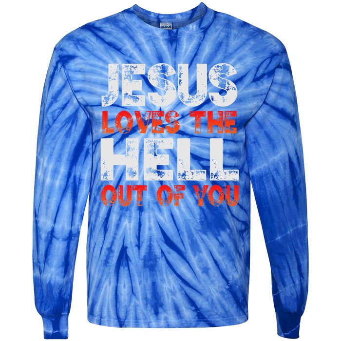 I Love Jesus And Jesus Loves The Hell Out Of You Tie-Dye Long Sleeve Shirt