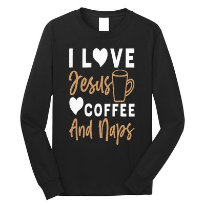 I Love Jesus Coffee And Naps Funny Christian Long Sleeve Shirt