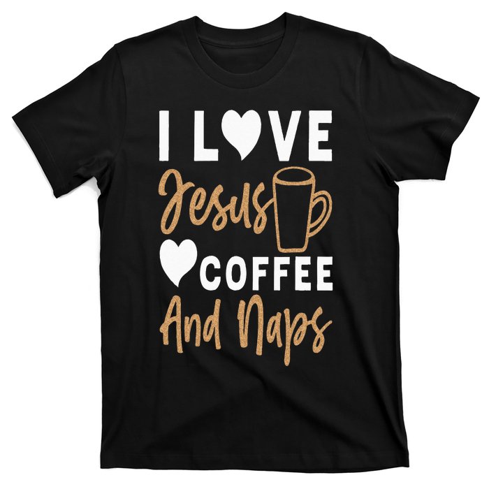 I Love Jesus Coffee And Naps Funny Christian T-Shirt