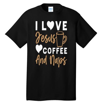 I Love Jesus Coffee And Naps Funny Christian Tall T-Shirt