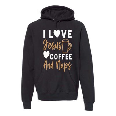 I Love Jesus Coffee And Naps Funny Christian Premium Hoodie