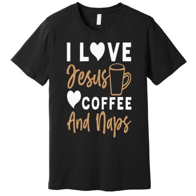 I Love Jesus Coffee And Naps Funny Christian Premium T-Shirt