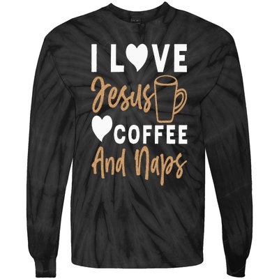 I Love Jesus Coffee And Naps Funny Christian Tie-Dye Long Sleeve Shirt