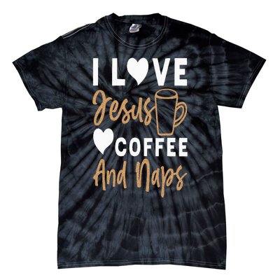 I Love Jesus Coffee And Naps Funny Christian Tie-Dye T-Shirt