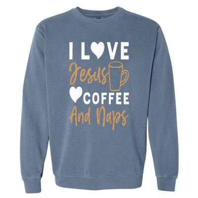 I Love Jesus Coffee And Naps Funny Christian Garment-Dyed Sweatshirt